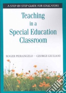 Teaching in a Special Education Classroom libro in lingua di Pierangelo Roger, Giuliani George