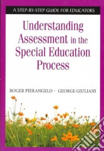Understanding Assessment in the Special Education Process libro in lingua di Pierangelo Roger, Giuliani George