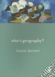 What Is Geography? libro in lingua di Bonnett Alastair