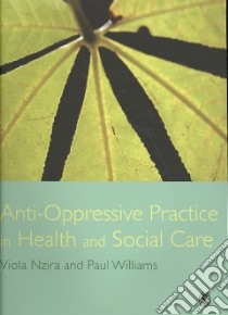 Anti-Oppressive Practice in Health and Social Care libro in lingua di Nzria Viola, Williams Paul