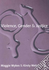 Violence, Gender and Justice libro in lingua di Wykes Maggie, Welsh Kirsty