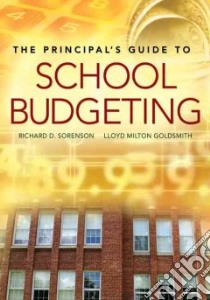 The Principal's Guide to School Budgeting libro in lingua di Sorenson Richard D., Goldsmith Lloyd Milton