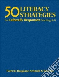 50 Literacy Strategies for Culturally Responsive Teaching, K-8 libro in lingua di Schmidt Patricia Ruggiano, Ma Wen, Gunderson Lee (FRW)