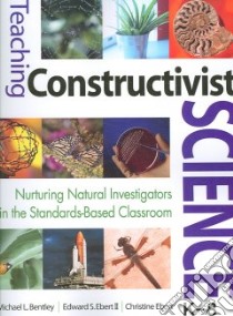 Teaching Constructivist Science, K-8 libro in lingua di Bentley Michael Lee, Ebert Edward S. II, Ebert Christine