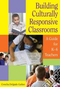 Building Culturally Responsive Classrooms libro in lingua di Delgado-Gaitan Concha