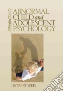 Introduction to Abnormal Child and Adolescent Psychology libro in lingua di Weis Robert