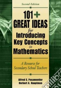 101+ Great Ideas for Introducing Key Concepts in Mathematics libro in lingua di Hauptman Herbert A., Posamentier Alfred S.