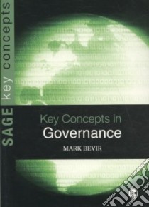 Key Concepts in Governance libro in lingua di Bevir Mark