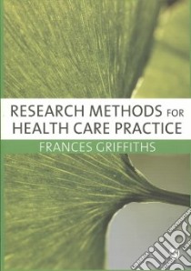 Research Methods for Health Care Practice libro in lingua di Frances Griffiths