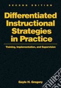 Differentiated Instructional Strategies in Practice libro in lingua di Gregory Gayle H.