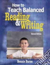 How to Teach Balanced Reading & Writing libro in lingua di Burns Bonnie