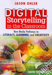 Digital Storytelling in the Classroom libro in lingua di Ohler Jason