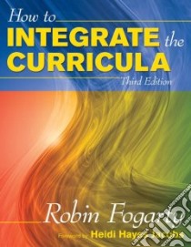 How to Integrate the Curricula libro in lingua di Fogarty Robin, Jacobs Heidi Hayes (FRW)