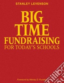 Big-time Fundraising for Today's Schools libro in lingua di Levenson Stanley, Puriefoy Wendy D. (FRW)
