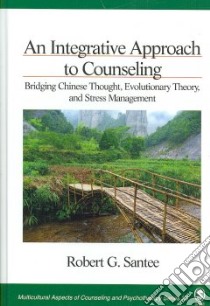 An Integrative Approach to Counseling libro in lingua di Santee Robert G.
