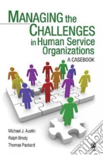 Managing the Challenges in Human Service Organizations libro in lingua di Austin Michael J., Packard Thomas