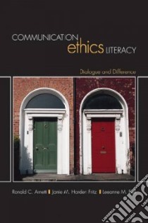 Communication Ethics Literacy libro in lingua di Arnett Ronald C., Fritz Janie M. Harden, Bell Leeanne M.