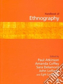 Handbook of Ethnography libro in lingua di Atkinson Paul (EDT), Coffey Amanda (EDT), Delamont Sara (EDT), Lofland John (EDT), Lofland Lyn H. (EDT)