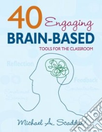 40 Engaging Brain-Based Tools for the Classroom libro in lingua di Scaddan Michael A.