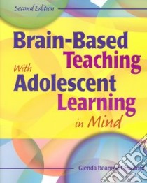 Brain-Based Teaching With Adolescent Learning in Mind libro in lingua di Crawford Glenda Beamon