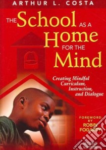 The School As a Home for the Mind libro in lingua di Costa Arthur L., Fogarty Robin (FRW)