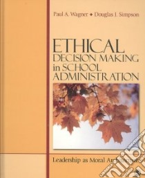 Ethical Decision Making in School Administration libro in lingua di Wagner Paul A., Simpson Douglas J.