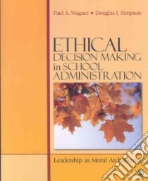 Ethical Decision Making in School Administration libro in lingua di Simpson Douglas J., Wagner Paul A.