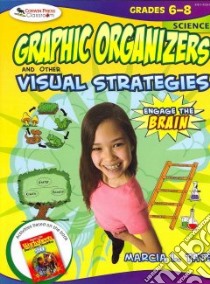 Graphic Organizers and Other Visual Strategies: Science Grades 6-8 libro in lingua di Tate Marcia L.