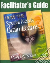 Facilitator's Guide to How the Special Needs Brain Learns libro in lingua di Sousa David A.