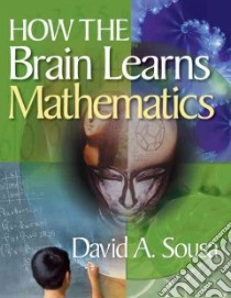 How the Brain Learns Mathematics libro in lingua di Sousa David A.