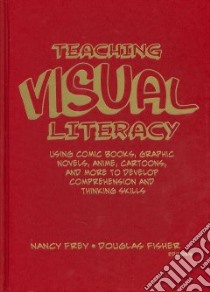 Teaching Visual Literacy libro in lingua di Frey Nancy (EDT), Fisher Douglas (EDT)