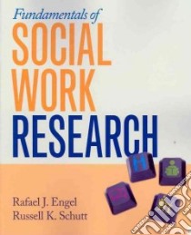 Fundamentals of Social Work Research libro in lingua di Engel Rafael J., Schutt Russell K.