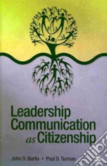 Leadership Communication As Citizenship libro in lingua di Burtis John O., Turman Paul D.