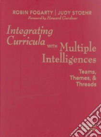 Integrating Curricula With Multiple Intelligences libro in lingua di Fogarty Robin, Stoehr Judy, Gardner Howard (FRW)
