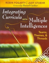 Integrating Curricula With Multiple Intelligences libro in lingua di Fogarty Robin, Stoehr Judy
