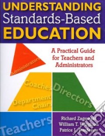 Understanding Standards-Based Education libro in lingua di Zagranski Richard, Whigham William T., Dardenne Patrice L.