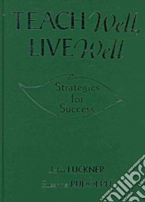 Teach Well, Live Well libro in lingua di Luckner John, Rudolph Suzanne