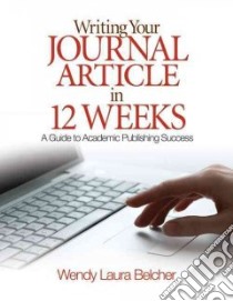 Writing Your Journal Article in 12 Weeks libro in lingua di Belcher Wendy Laura