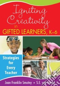 Igniting Creativity in Gifted Learners, K-6 libro in lingua di Smutny Joan Franklin (EDT), Von Fremd S. E. (EDT)