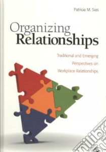 Organizing Relationships libro in lingua di Sias Patricia M.