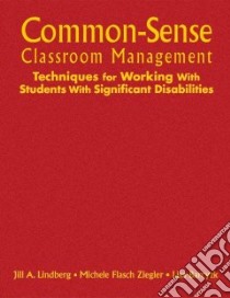 Common-Sense Classroom Management Techniques for Working With Students With Significant Disabilities libro in lingua di Lindberg Jill A., Ziegler Michele Flasch, Barcyzk Lisa, Brown Lou (FRW)