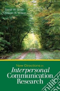 New Directions in Interpersonal Communication Research libro in lingua di Smith Sandi W. (EDT), Wilson Steven R. (EDT)