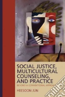Social Justice, Multicultural Counseling, and Practice libro in lingua di Jun Heesoon