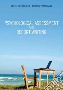 Psychological Assessment and Report Writing libro in lingua di Goldfinger Karen, Pomerantz Andrew M.