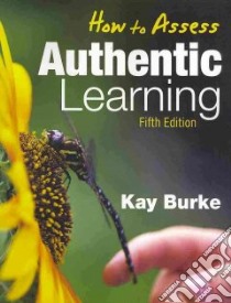 How to Assess Authentic Learning libro in lingua di Burke Kay (EDT)