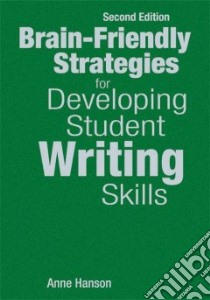 Brain-Friendly Strategies for Developing Student Writing Skills libro in lingua di Hanson Anne M.