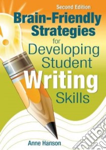 Brain-Friendly Strategies for Developing Student Writing Skills libro in lingua di Hanson Anne
