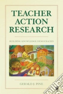 Teacher Action Research libro in lingua di Pine Gerald J.