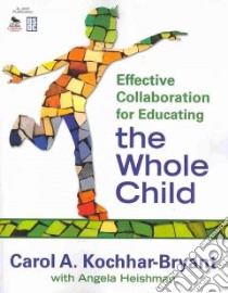 Effective Collaboration for Educating the Whole Child libro in lingua di Kochhar-Bryant Carol A., Heishman Angela