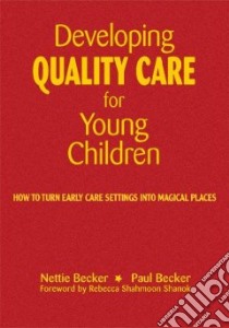 Developing Quality Care for Young Children libro in lingua di Becker Nettie, Becker Paul, Shanok Rebecca Shahmoon (FRW)